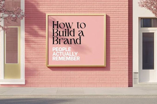 How to Build a Brand People Actually Remember